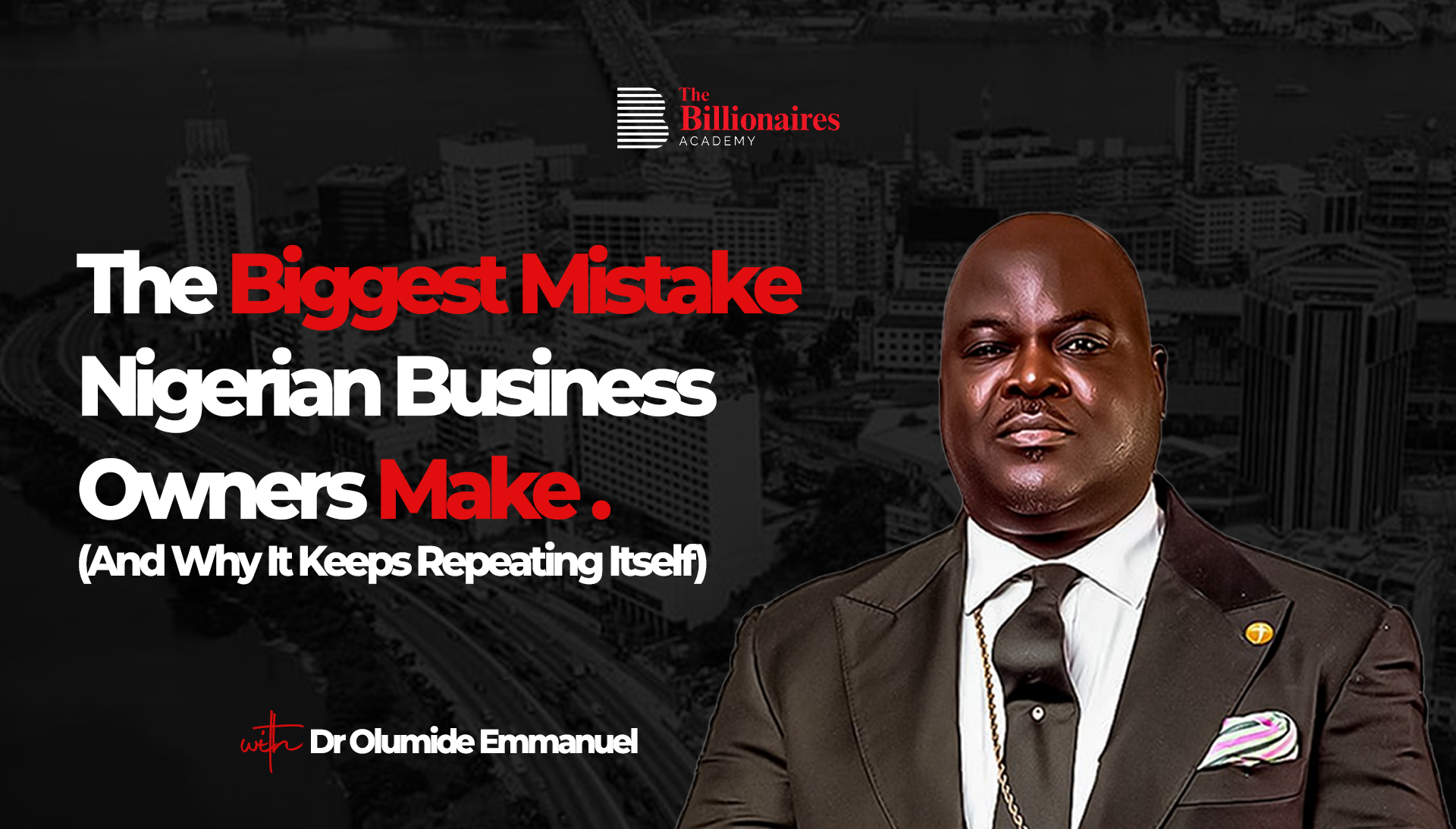 The Biggest Mistake Nigerian Business Owners Make — Dr. Olumide Emmanuel